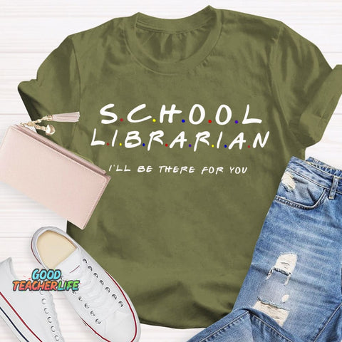 School Librarian I'Ll Be There For You T-shirt
