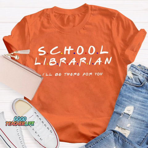 School Librarian I'Ll Be There For You T-shirt