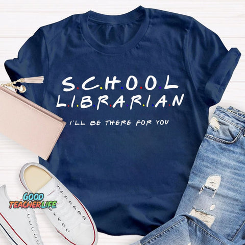 School Librarian I'Ll Be There For You T-shirt