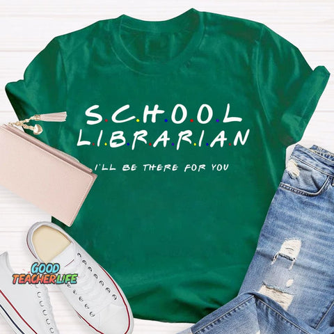School Librarian I'Ll Be There For You T-shirt