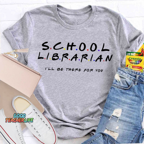 School Librarian I'Ll Be There For You T-shirt
