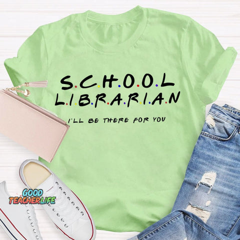 School Librarian I'Ll Be There For You T-shirt