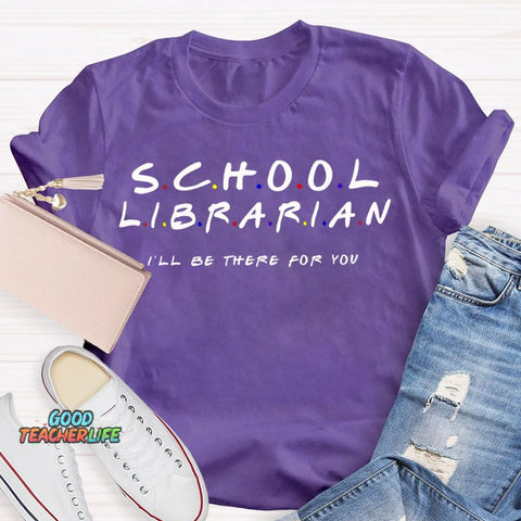 School Librarian I'Ll Be There For You T-shirt