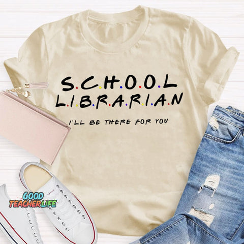 School Librarian I'Ll Be There For You T-shirt