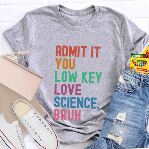 Admit It You Low Key Love Science Bruh T-Shirt