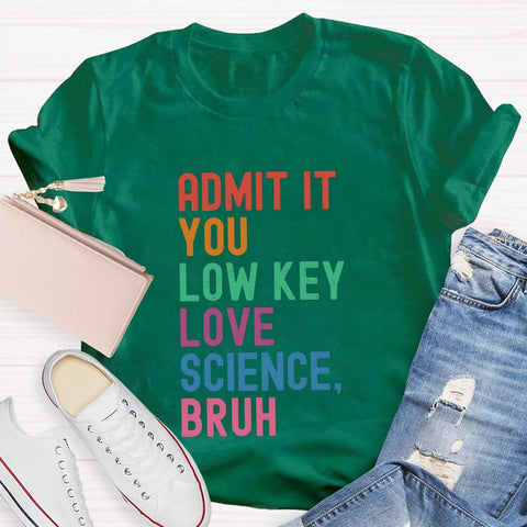 Admit It You Low Key Love Science Bruh T-Shirt