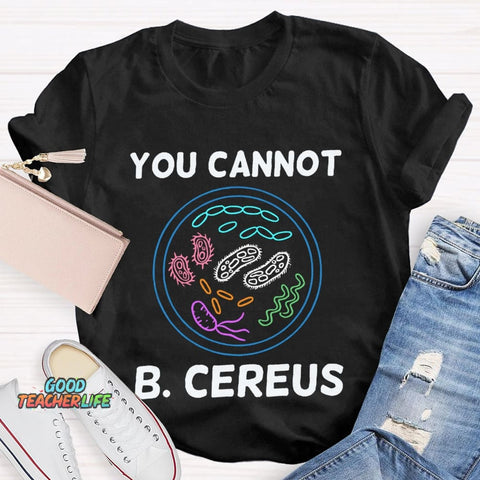 You Can'T B Cereus Teacher T-shirt