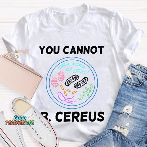 You Can'T B Cereus Teacher T-shirt