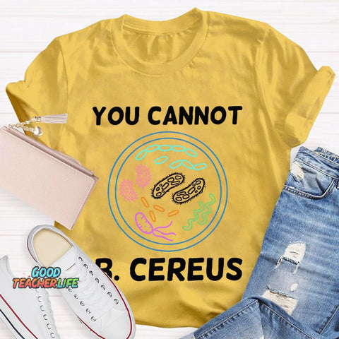You Can'T B Cereus Teacher T-shirt