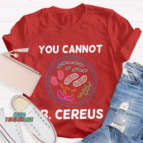 You Can'T B Cereus Teacher T-shirt