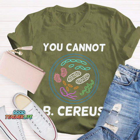 You Can'T B Cereus Teacher T-shirt