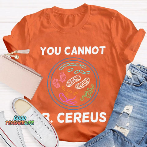 You Can'T B Cereus Teacher T-shirt