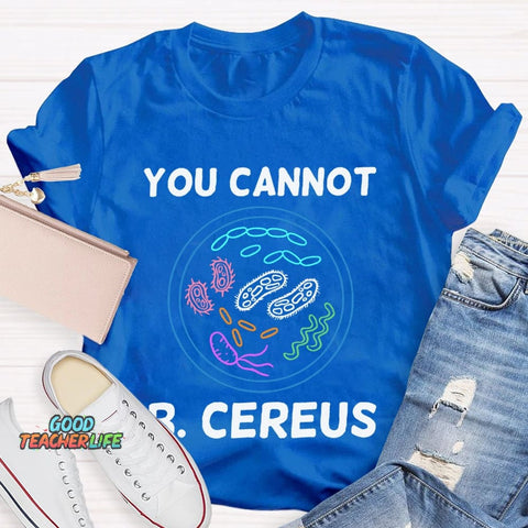 You Can'T B Cereus Teacher T-shirt