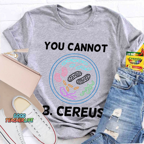 You Can'T B Cereus Teacher T-shirt