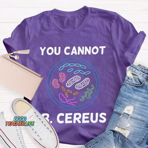 You Can'T B Cereus Teacher T-shirt