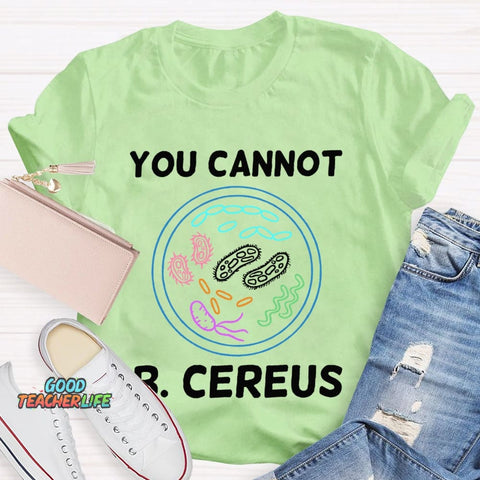 You Can'T B Cereus Teacher T-shirt
