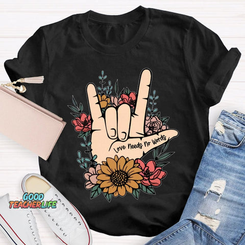 Love Needs No Words Funny T-shirt