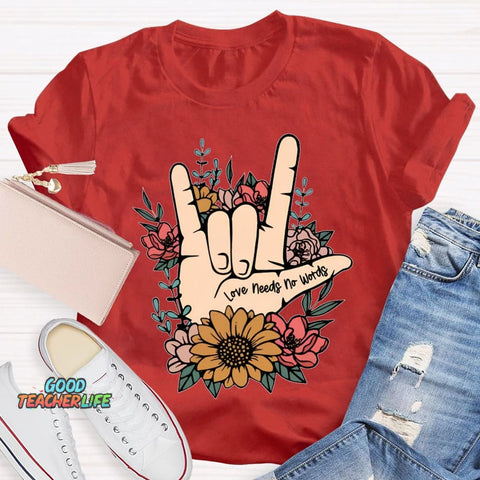 Love Needs No Words Funny T-shirt