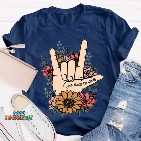 Love Needs No Words Funny T-shirt