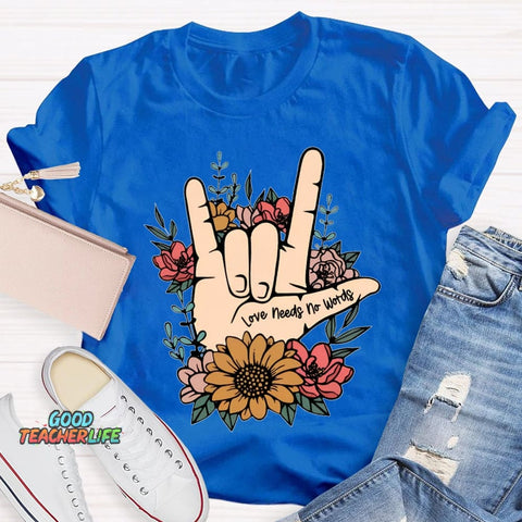 Love Needs No Words Funny T-shirt