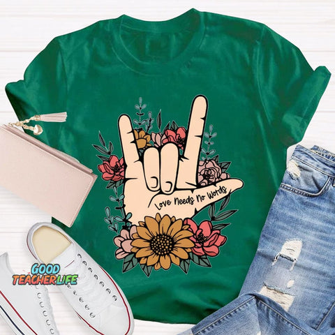 Love Needs No Words Funny T-shirt