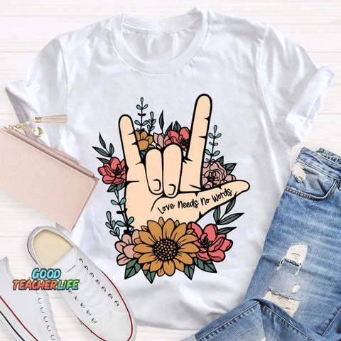 Love Needs No Words Funny T-shirt