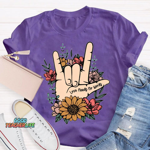 Love Needs No Words Funny T-shirt