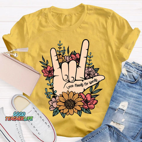 Love Needs No Words Funny T-shirt