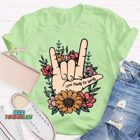 Love Needs No Words Funny T-shirt
