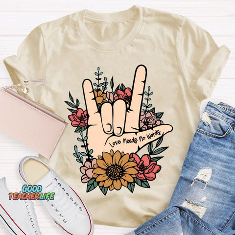 Love Needs No Words Funny T-shirt