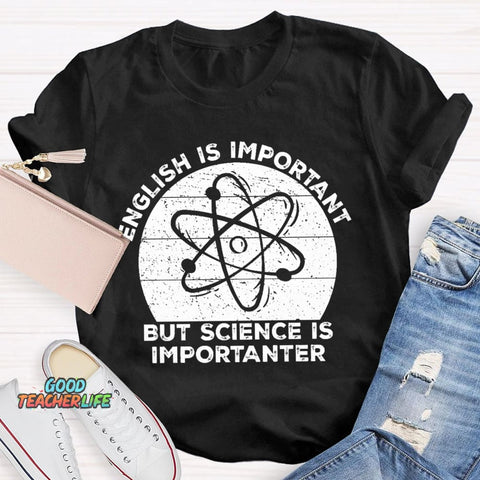 English Is Important But Science Is Importanter Funny T-shirt