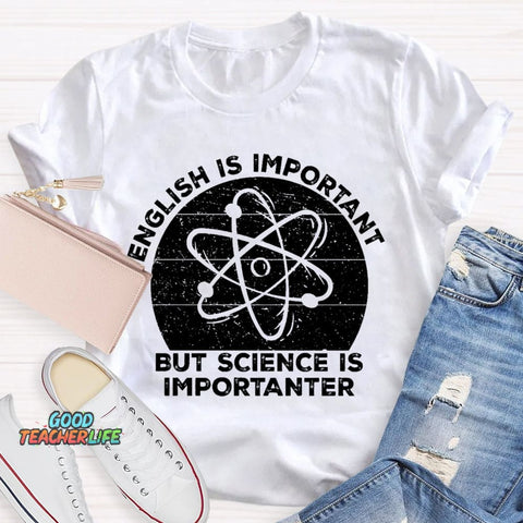 English Is Important But Science Is Importanter Funny T-shirt