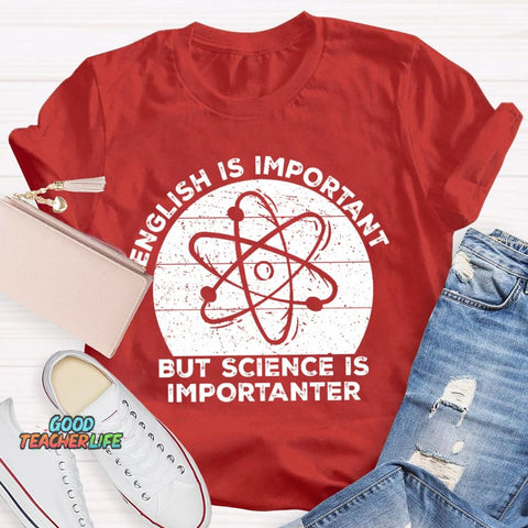 English Is Important But Science Is Importanter Funny T-shirt