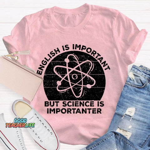 English Is Important But Science Is Importanter Funny T-shirt