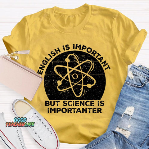 English Is Important But Science Is Importanter Funny T-shirt