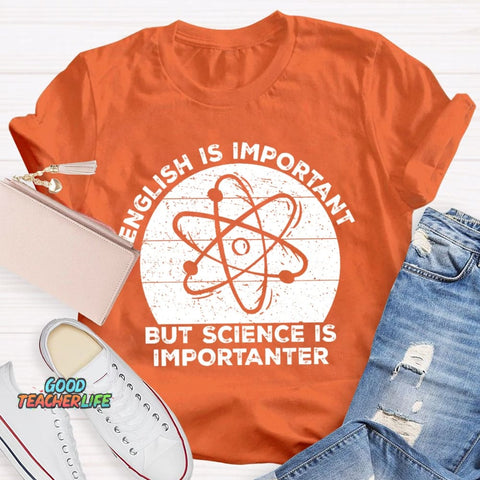 English Is Important But Science Is Importanter Funny T-shirt