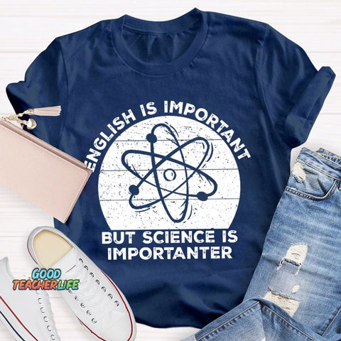 English Is Important But Science Is Importanter Funny T-shirt