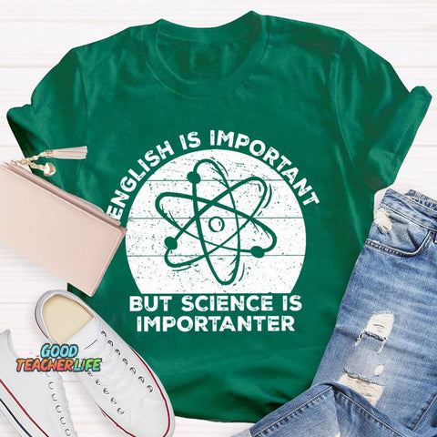 English Is Important But Science Is Importanter Funny T-shirt