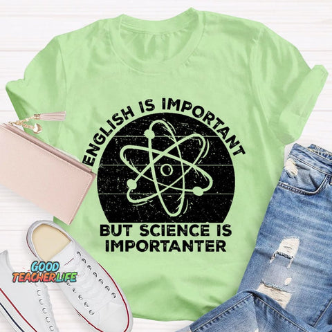 English Is Important But Science Is Importanter Funny T-shirt