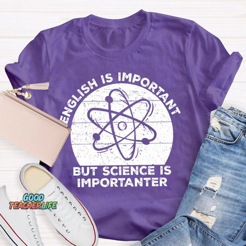 English Is Important But Science Is Importanter Funny T-shirt