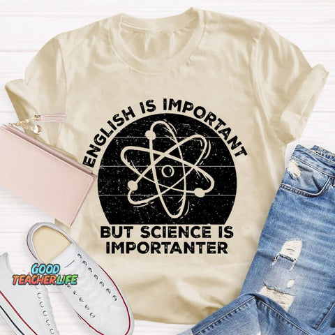 English Is Important But Science Is Importanter Funny T-shirt