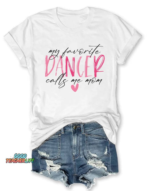 My Favorite Dancer Calls Me Mom T-shirt