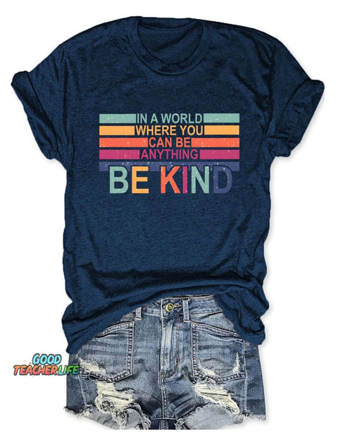 In A World Where You Can Be Anything Be Kind T-shirt