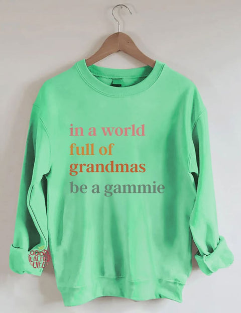 In A World Full Of Grandmas Be A Gammie Sweatshirt