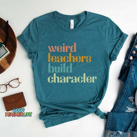 Weird Teachers Build Character T-Shirt