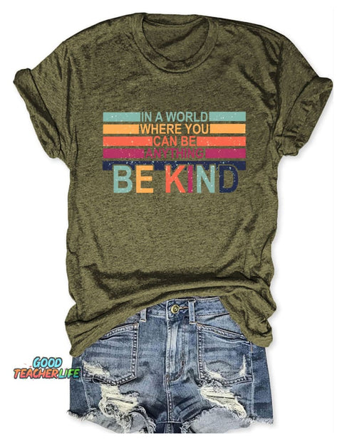 In A World Where You Can Be Anything Be Kind T-shirt
