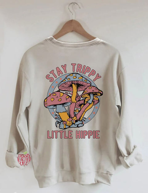 Stay Trippy Little Hippie Sweatshirt