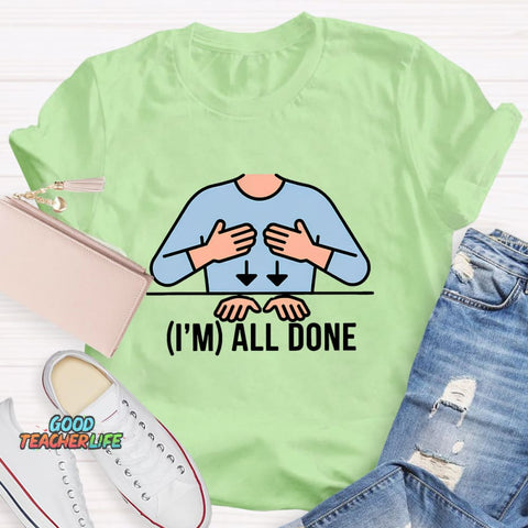 I'm All Done Teacher T-Shirt