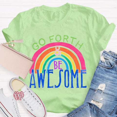 Go Forth Be Awesome Teacher T-Shirt