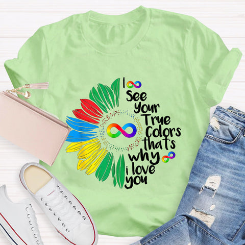 I See Your True Colors That's Why I Love You Daisy Infinity Symbol T-Shirt